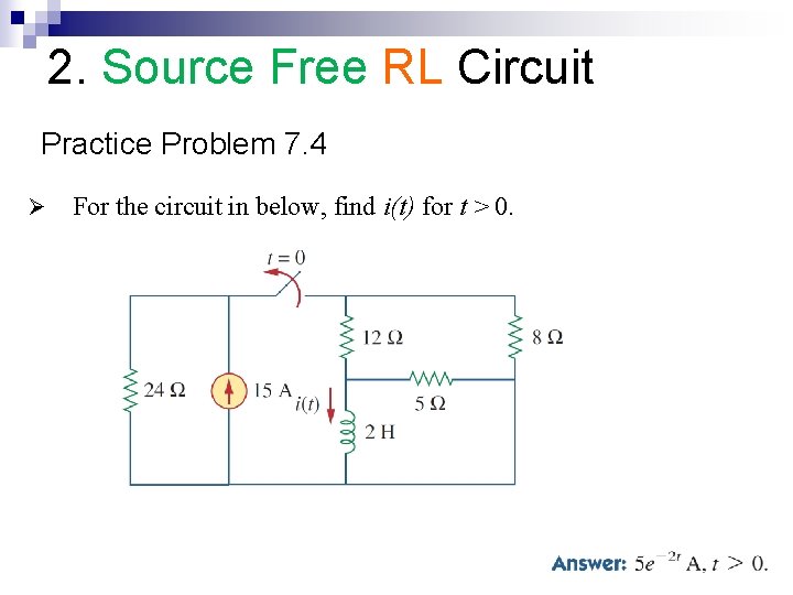 2. Source Free RL Circuit Practice Problem 7. 4 Ø For the circuit in