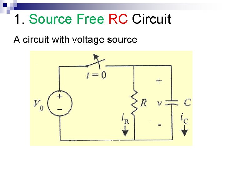 1. Source Free RC Circuit A circuit with voltage source 