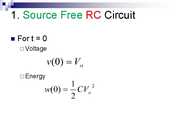 1. Source Free RC Circuit n For t = 0 ¨ Voltage ¨ Energy