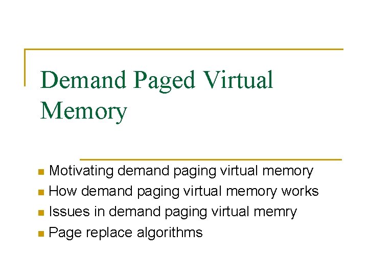 Demand Paged Virtual Memory Motivating demand paging virtual memory n How demand paging virtual