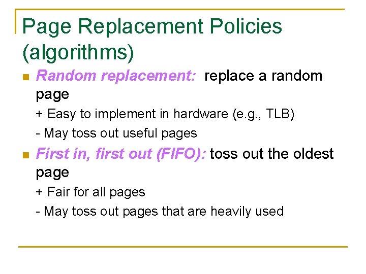 Page Replacement Policies (algorithms) n Random replacement: replace a random page + Easy to