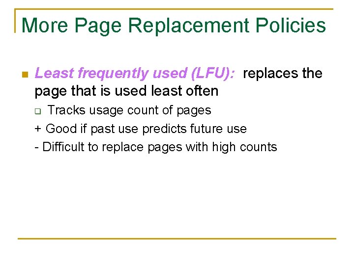 More Page Replacement Policies n Least frequently used (LFU): replaces the page that is