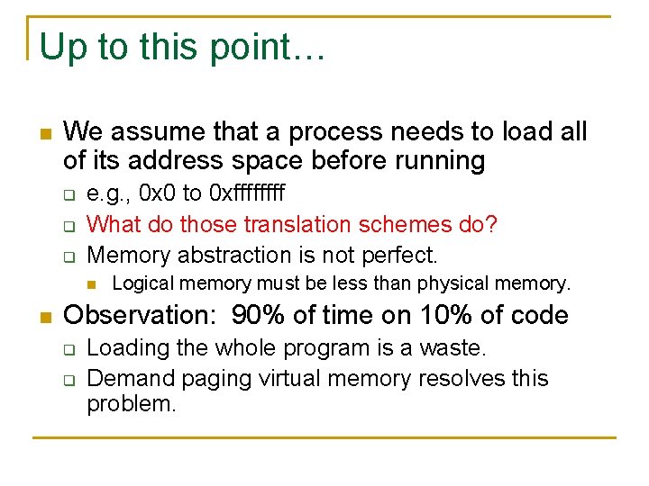 Up to this point… n We assume that a process needs to load all