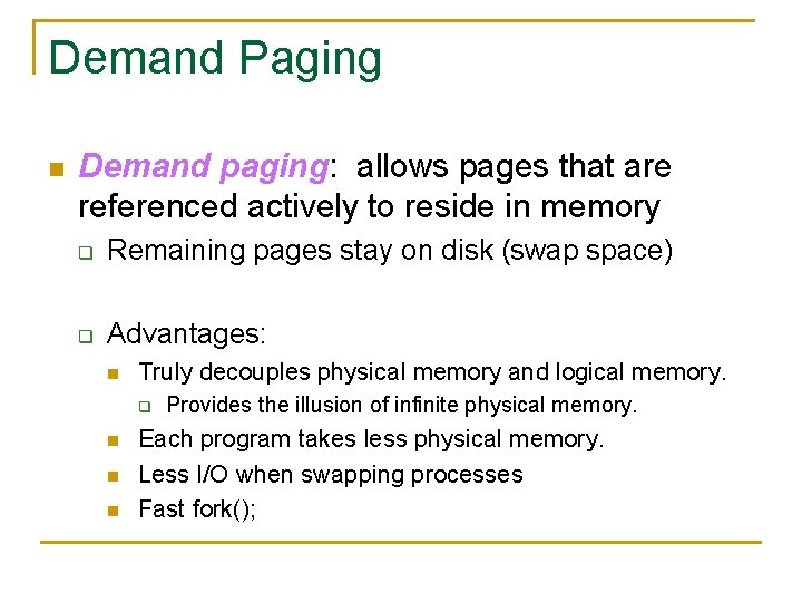 Demand Paging n Demand paging: allows pages that are referenced actively to reside in