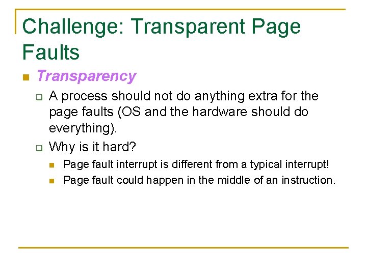 Challenge: Transparent Page Faults n Transparency q q A process should not do anything