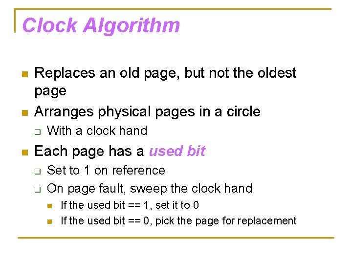 Clock Algorithm n n Replaces an old page, but not the oldest page Arranges