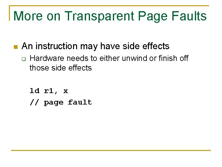 More on Transparent Page Faults n An instruction may have side effects q Hardware