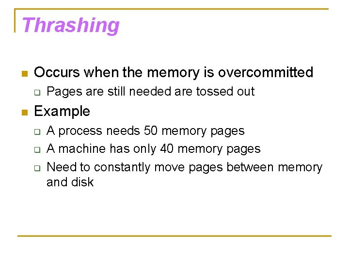 Thrashing n Occurs when the memory is overcommitted q n Pages are still needed