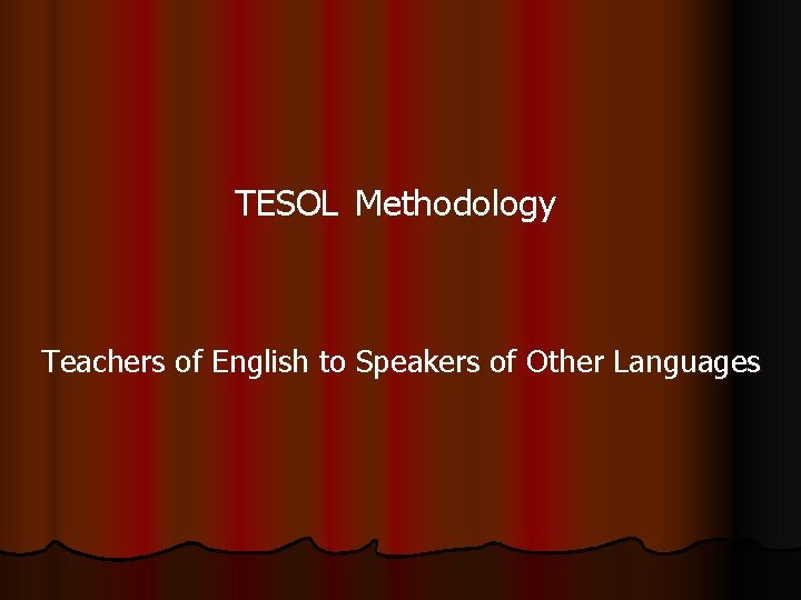TESOL Methodology Teachers of English to Speakers of Other Languages 