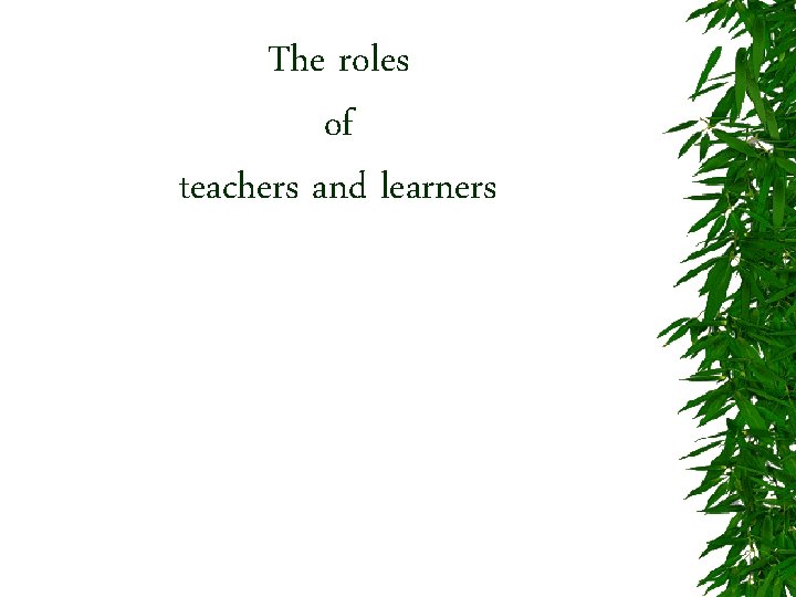 The roles of teachers and learners 