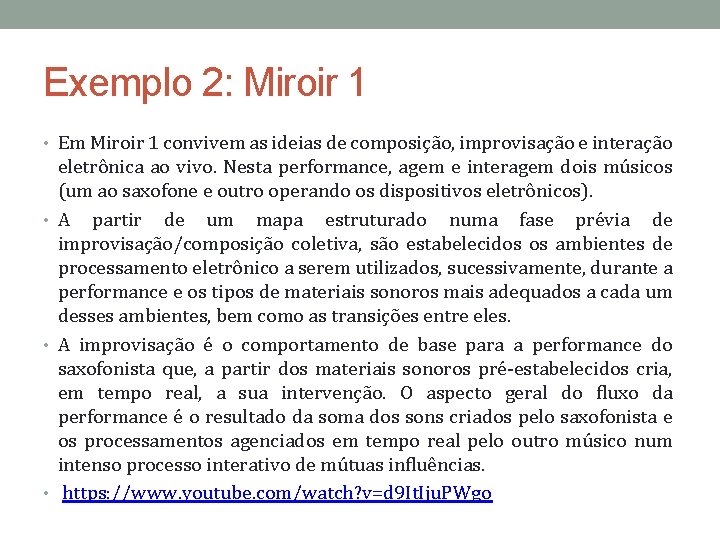 Exemplo 2: Miroir 1 • Em Miroir 1 convivem as ideias de composição, improvisação