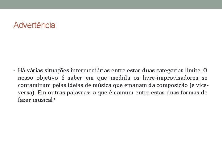 Advertência • Há várias situações intermediárias entre estas duas categorias limite. O nosso objetivo