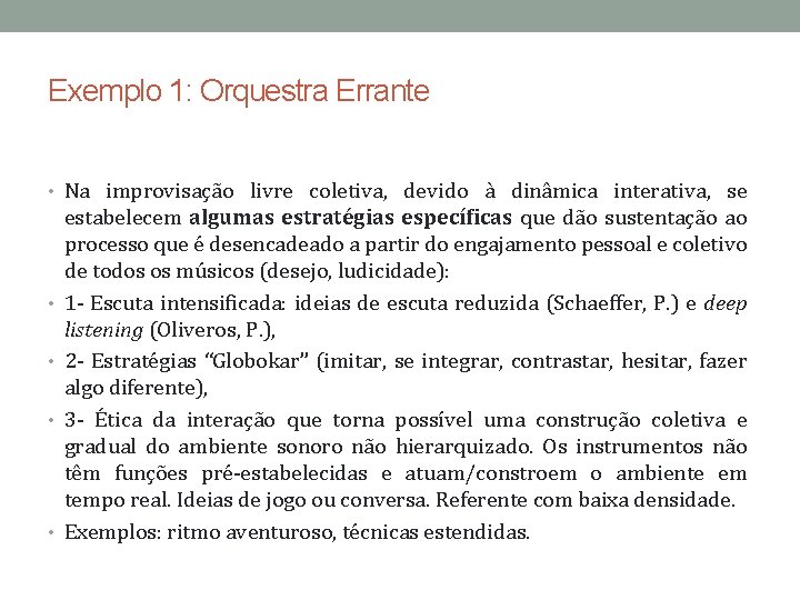 Exemplo 1: Orquestra Errante • Na improvisação livre coletiva, devido à dinâmica interativa, se