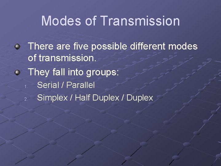 Modes of Transmission There are five possible different modes of transmission. They fall into