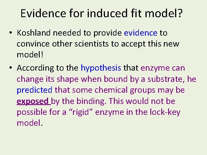 Evidence for induced fit model? • Koshland needed to provide evidence to convince other Evidence for induced fit model? • Koshland needed to provide evidence to convince other