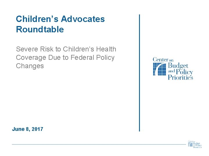 Children’s Advocates Roundtable Severe Risk to Children’s Health Coverage Due to Federal Policy Changes