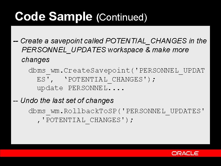 Code Sample (Continued) -- Create a savepoint called POTENTIAL_CHANGES in the PERSONNEL_UPDATES workspace & Code Sample (Continued) -- Create a savepoint called POTENTIAL_CHANGES in the PERSONNEL_UPDATES workspace &