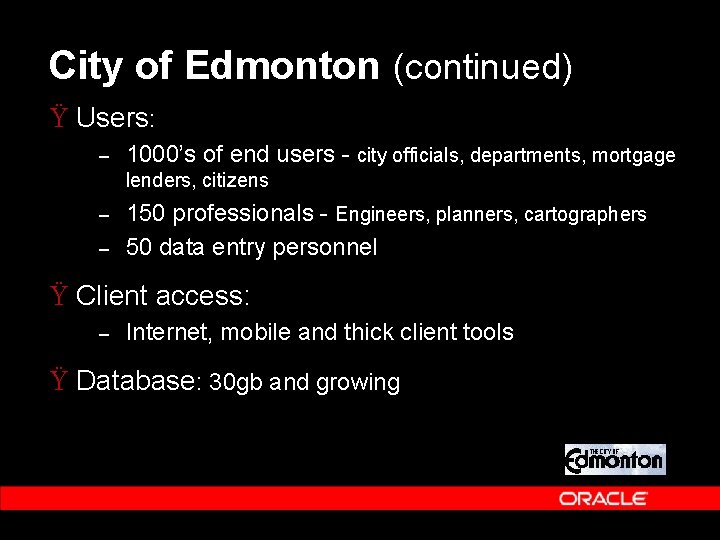 City of Edmonton (continued) Ÿ Users: – 1000’s of end users - city officials, City of Edmonton (continued) Ÿ Users: – 1000’s of end users - city officials,