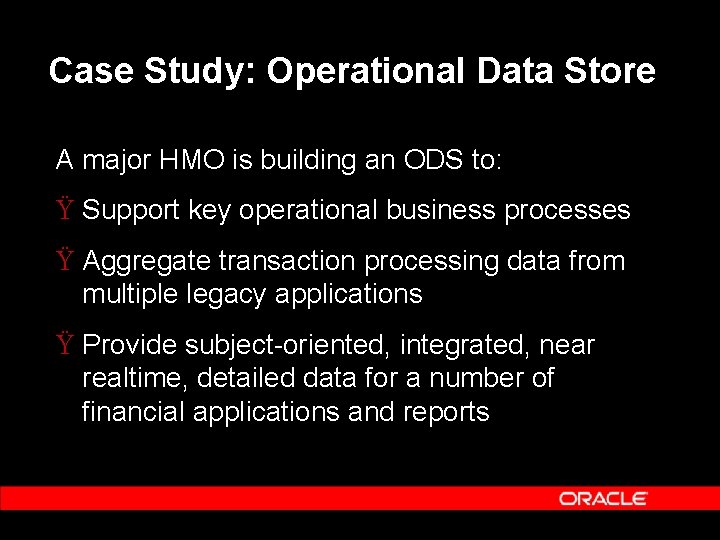 Case Study: Operational Data Store A major HMO is building an ODS to: Ÿ Case Study: Operational Data Store A major HMO is building an ODS to: Ÿ