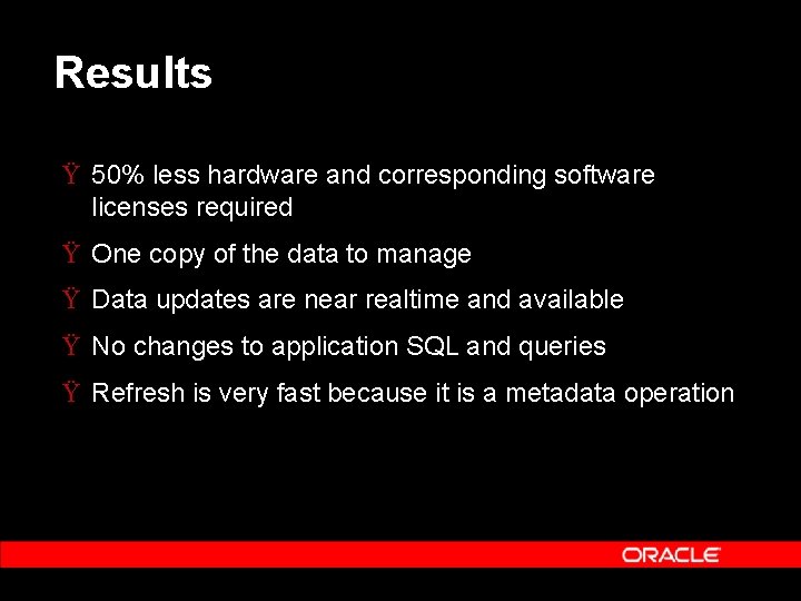 Results Ÿ 50% less hardware and corresponding software licenses required Ÿ One copy of Results Ÿ 50% less hardware and corresponding software licenses required Ÿ One copy of