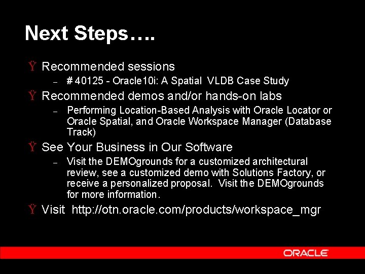 Next Steps…. Ÿ Recommended sessions – # 40125 - Oracle 10 i: A Spatial Next Steps…. Ÿ Recommended sessions – # 40125 - Oracle 10 i: A Spatial