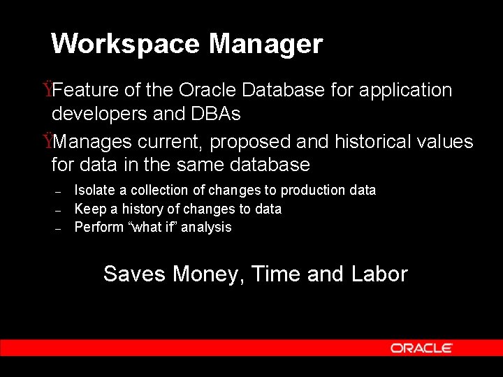 Workspace Manager ŸFeature of the Oracle Database for application developers and DBAs ŸManages current, Workspace Manager ŸFeature of the Oracle Database for application developers and DBAs ŸManages current,