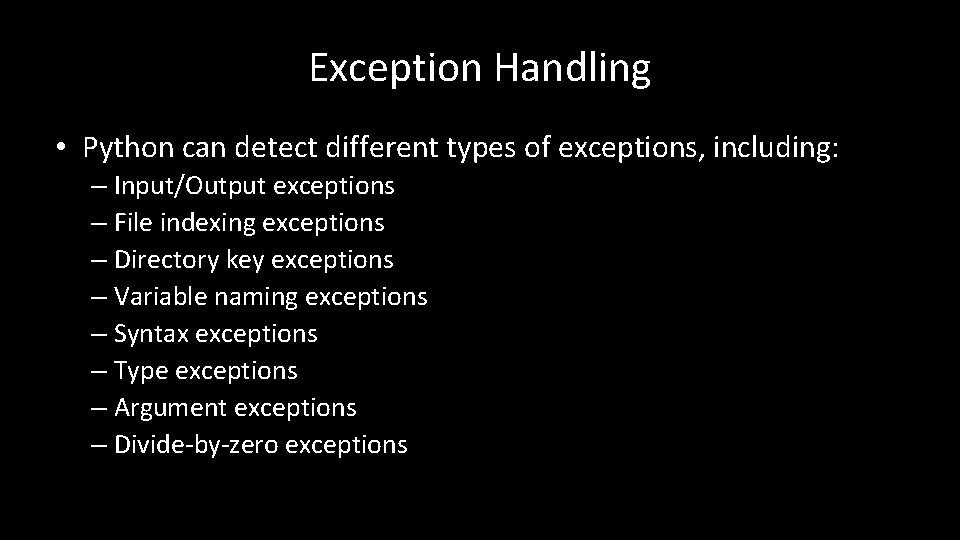 Exception Handling • Python can detect different types of exceptions, including: – Input/Output exceptions