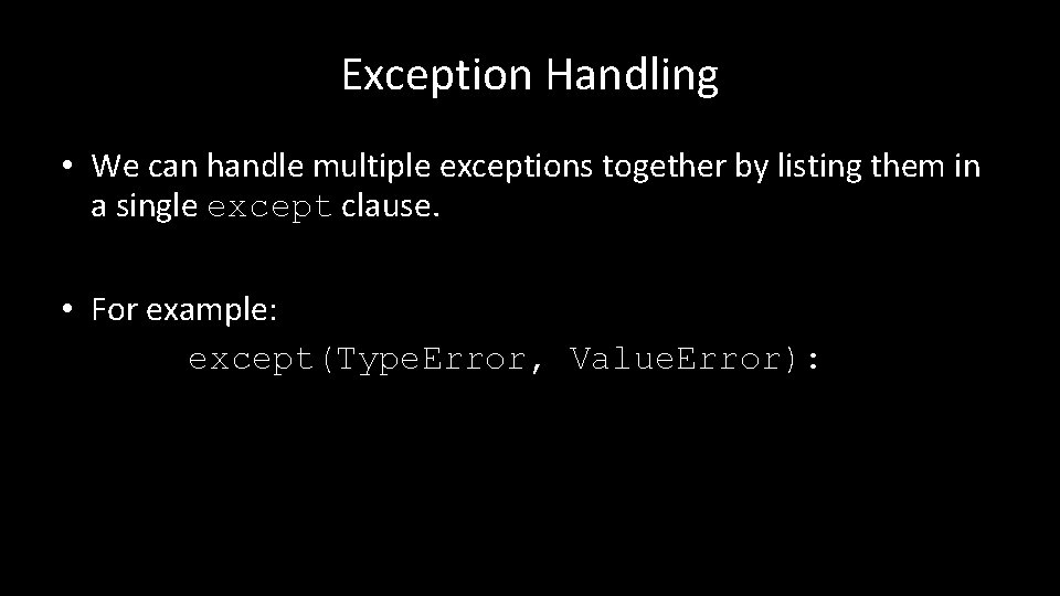 Exception Handling • We can handle multiple exceptions together by listing them in a