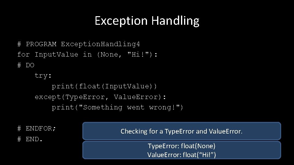 Exception Handling # PROGRAM Exception. Handling 4 for Input. Value in (None, "Hi!"): #
