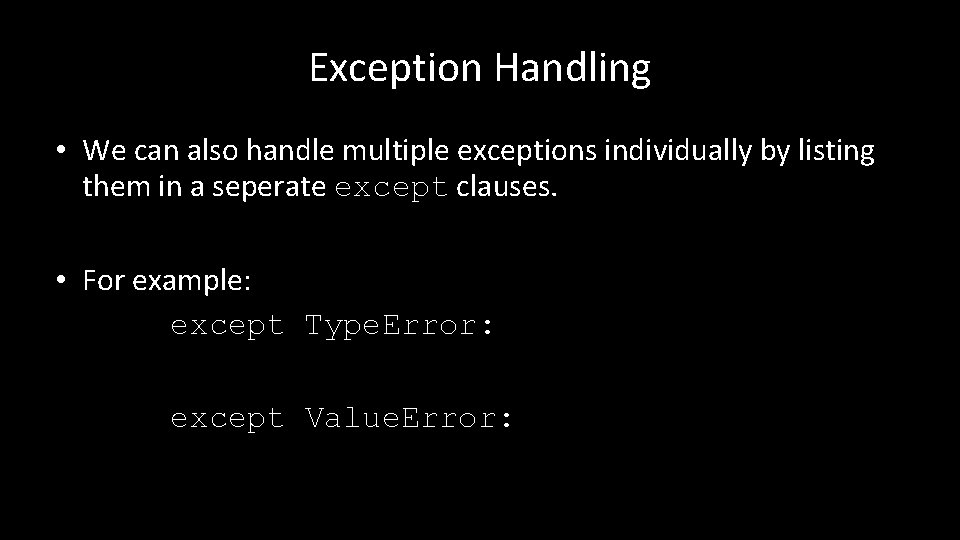 Exception Handling • We can also handle multiple exceptions individually by listing them in