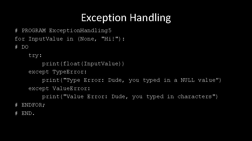 Exception Handling # PROGRAM Exception. Handling 5 for Input. Value in (None, "Hi!"): #