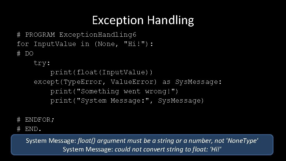 Exception Handling # PROGRAM Exception. Handling 6 for Input. Value in (None, "Hi!"): #