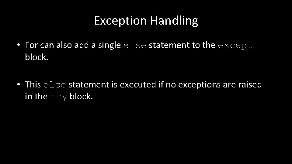 Exception Handling • For can also add a single else statement to the except