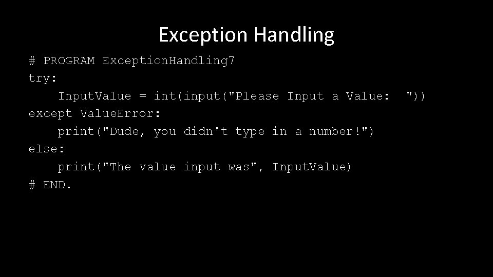 Exception Handling # PROGRAM Exception. Handling 7 try: Input. Value = int(input("Please Input a
