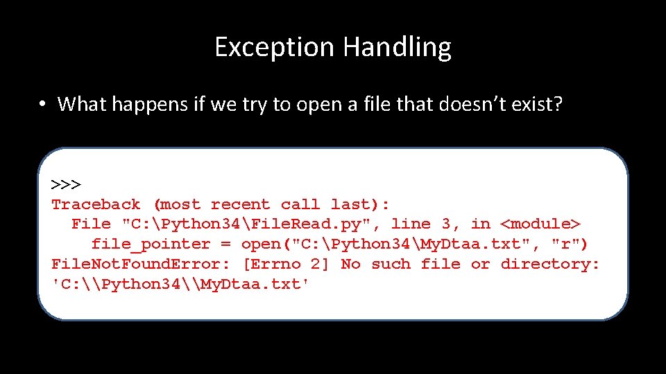 Exception Handling • What happens if we try to open a file that doesn’t