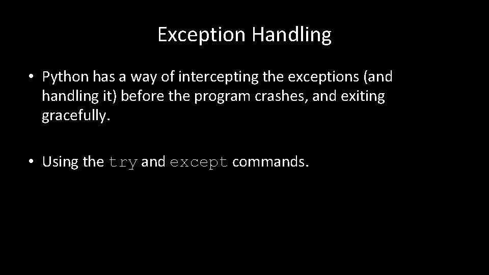 Exception Handling • Python has a way of intercepting the exceptions (and handling it)