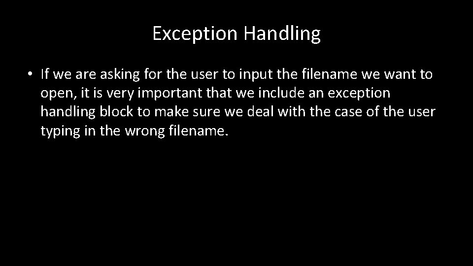 Exception Handling • If we are asking for the user to input the filename