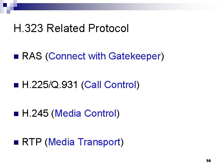 H. 323 Related Protocol n RAS (Connect with Gatekeeper) n H. 225/Q. 931 (Call