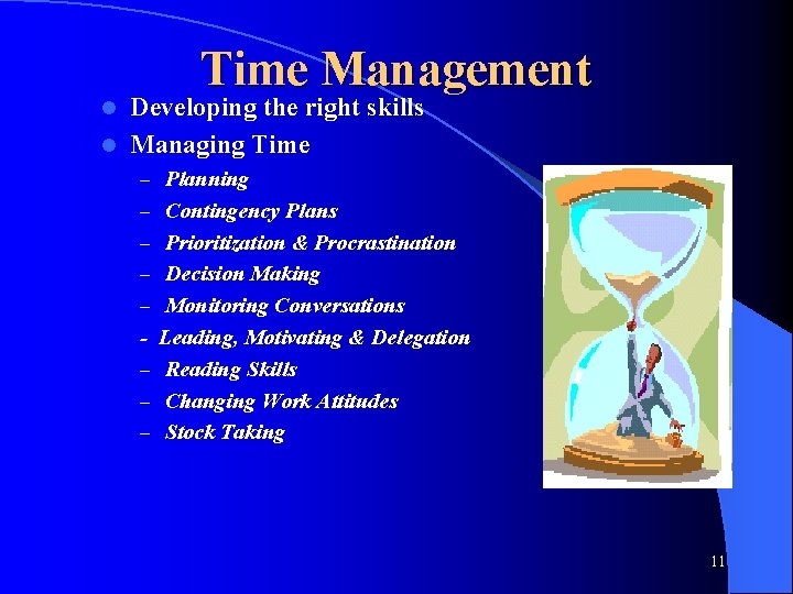 Time Management Developing the right skills l Managing Time l – Planning – Contingency