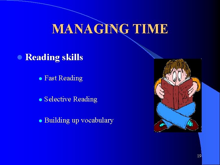 MANAGING TIME l Reading skills l Fast Reading l Selective Reading l Building up