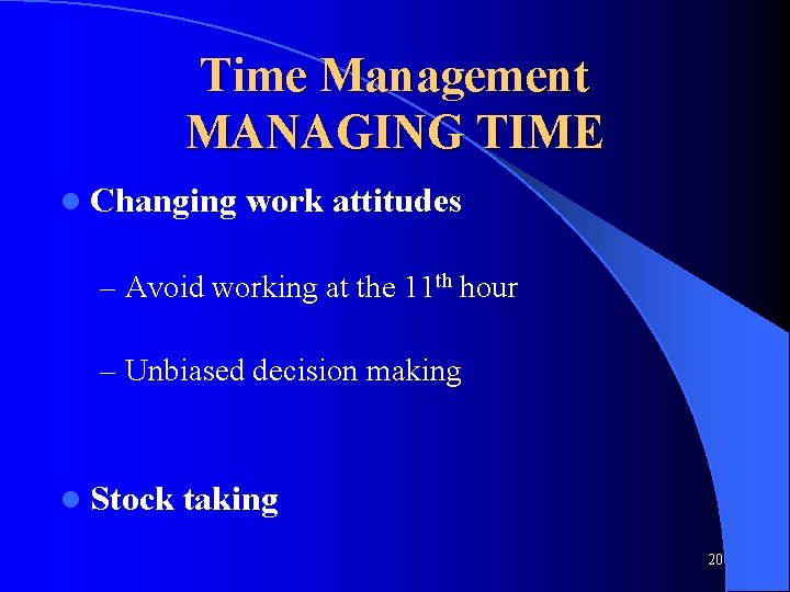 Time Management MANAGING TIME l Changing work attitudes – Avoid working at the 11