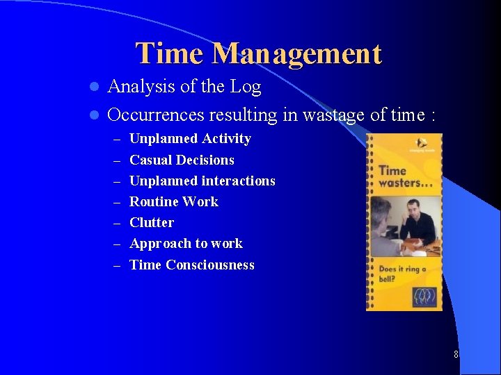 Time Management Analysis of the Log l Occurrences resulting in wastage of time :