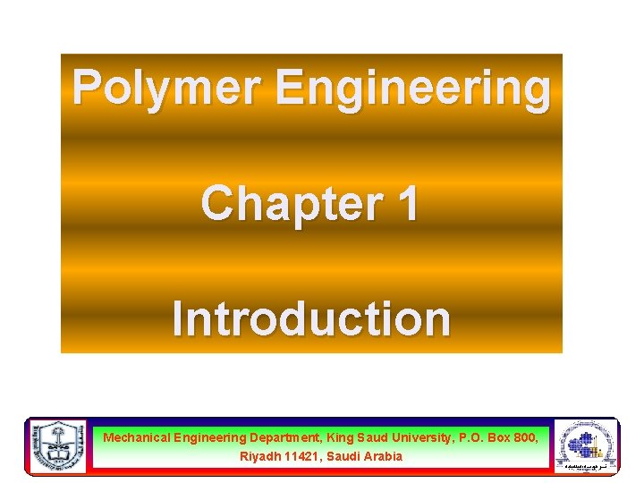 Polymer Engineering Chapter 1 Introduction Mechanical Engineering Department, King Saud University, P. O. Box