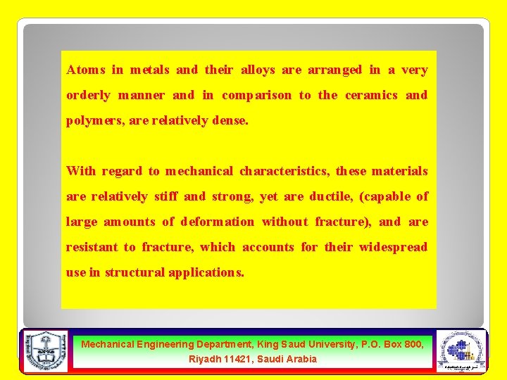 Atoms in metals and their alloys are arranged in a very orderly manner and