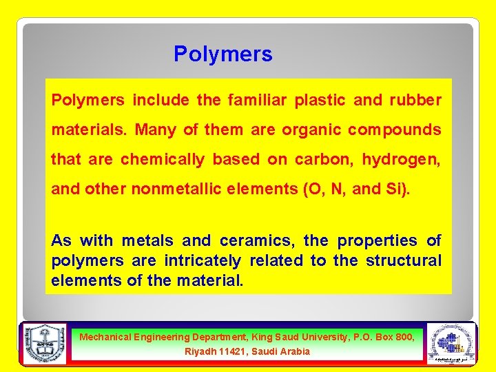 Polymers include the familiar plastic and rubber materials. Many of them are organic compounds