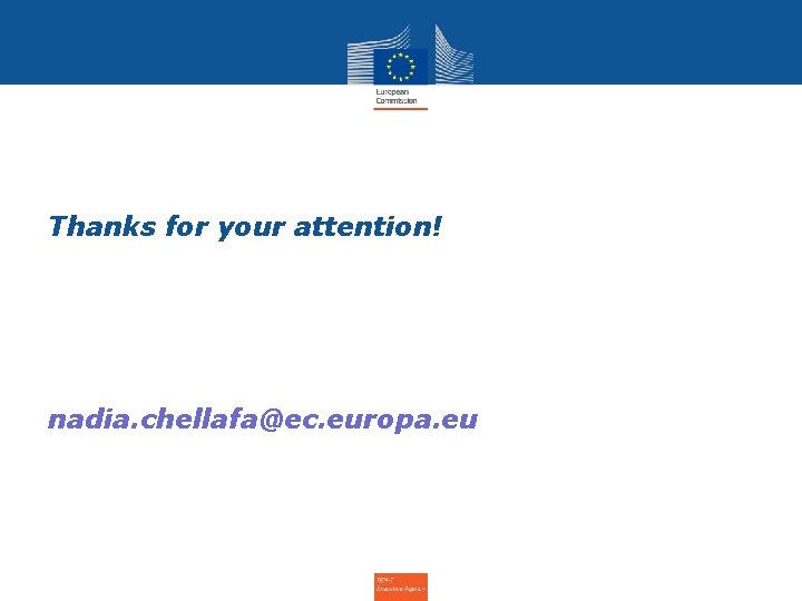 Thanks for your attention! nadia. chellafa@ec. europa. eu 