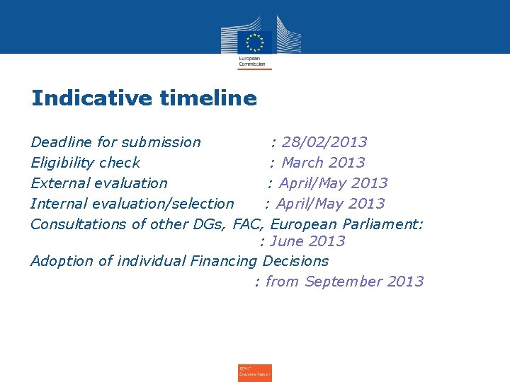 Indicative timeline Deadline for submission : 28/02/2013 Eligibility check : March 2013 External evaluation