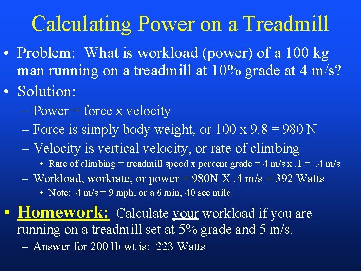 Calculating Power on a Treadmill • Problem: What is workload (power) of a 100