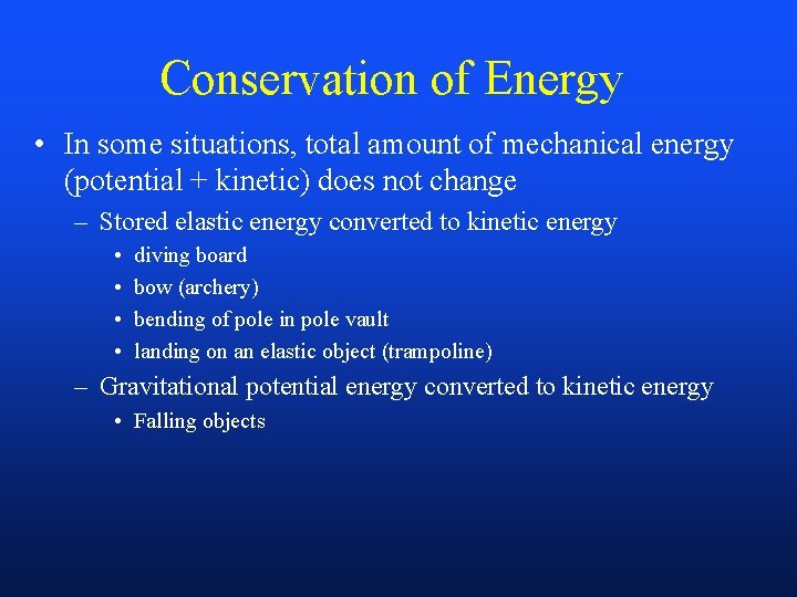 Conservation of Energy • In some situations, total amount of mechanical energy (potential +