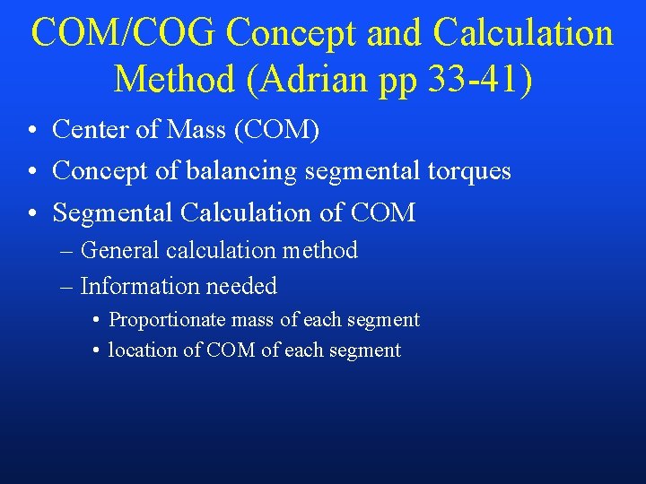 COM/COG Concept and Calculation Method (Adrian pp 33 -41) • Center of Mass (COM)